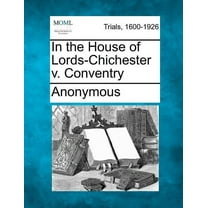 In the House of Lords-Chichester V. Conventry (Paperback)