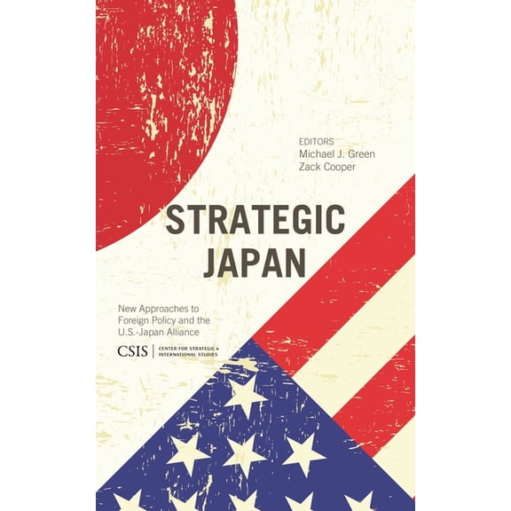 CSIS Reports Strategic Japan: New Approaches to Foreign Policy and the U.S.-Japan Alliance, (Paperback)