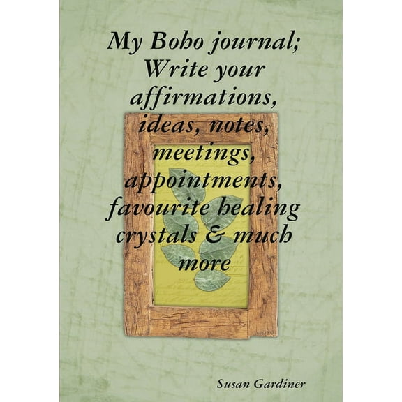My Boho journal; Write your affirmations, ideas, notes, meetings, appointments, favourite healing crystals & much more, (Paperback)