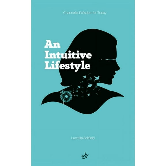 An Intuitive Lifestyle: Channelled Wisdom for Today, (Paperback)