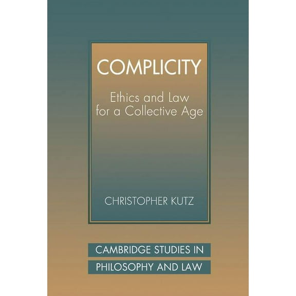 Cambridge Studies in Philosophy and Law Complicity: Ethics and Law for a Collective Age, (Hardcover)