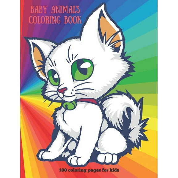 Baby Animals - Coloring Book - 100 coloring pages for kids: Coloring Book For Boys & Girls, (Paperback)