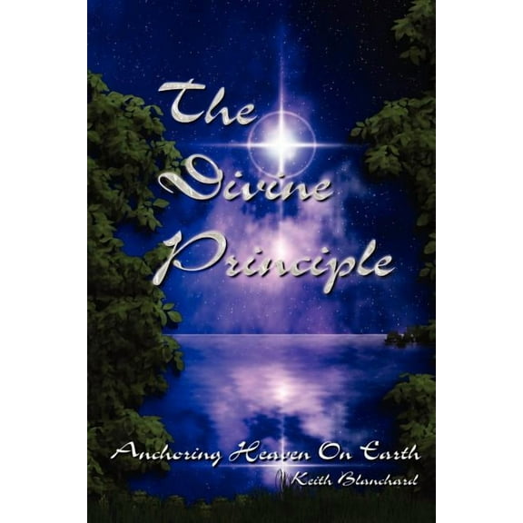 The Divine Principle - Anchoring Heaven On Earth, (Paperback)