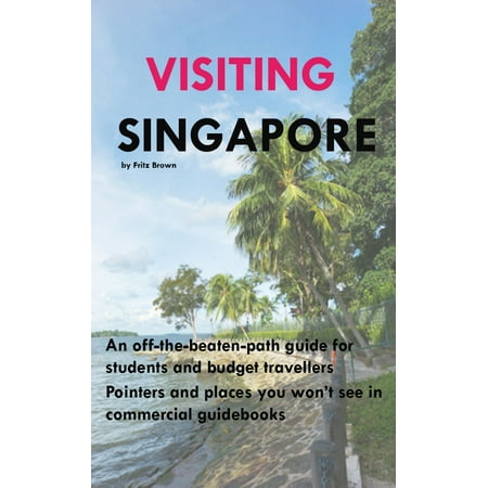 Visiting Singapore: A Travel Guide for Students & Budget Travellers -
