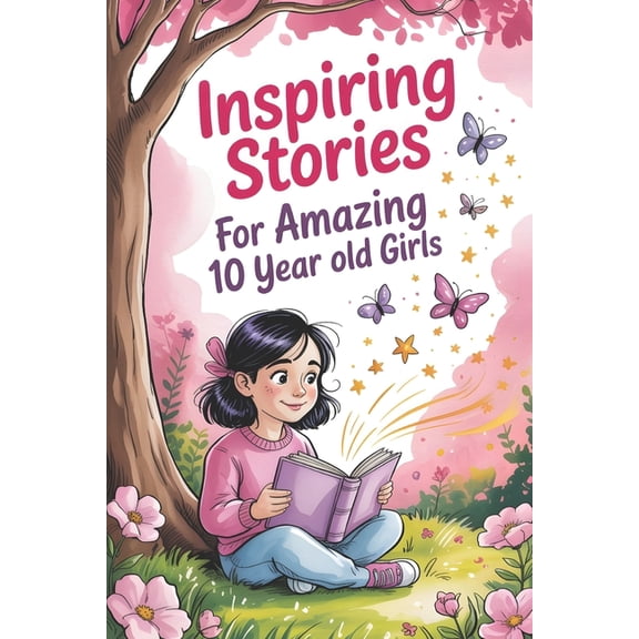 Inspiring Stories For Amazing 10 Year Old Girls: 20 Tales of Courage and Confidence to Empower Kids to Dream Big and Bel, (Paperback)