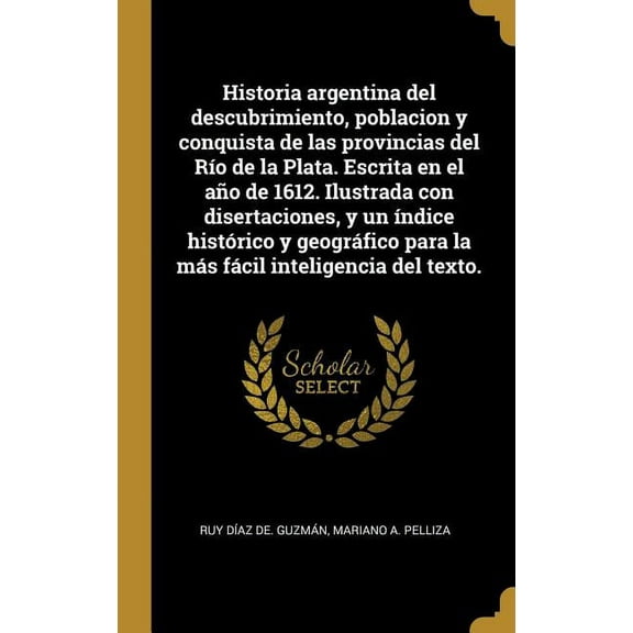 Historia argentina del descubrimiento, poblacion y conquista de las provincias del Río de la Plata. Escrita en el año de, (Hardcover)