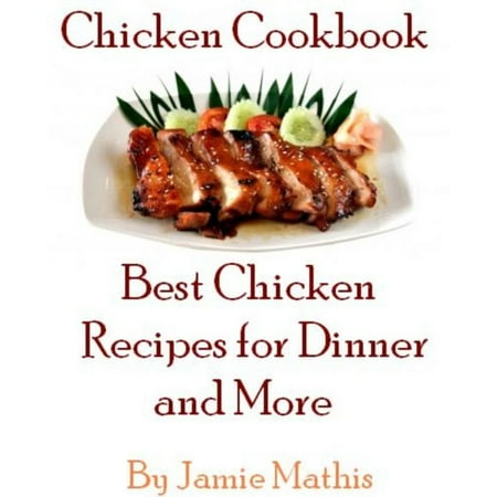 Chicken Cookbook: Best Chicken Recipes for Dinner and More - (Best Bar Bq Chicken Recipe)