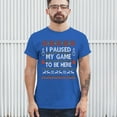 thumbnail image 3 of Tee Hunt I Paused My Game to Be Here Funny Gamer Christmas T-Shirt Ugly Sweater Theme Xmas Party Party Gaming Nerd Men's Tee, Blue, X-Large, 3 of 5