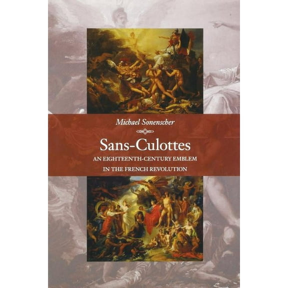 Sans-Culottes: An Eighteenth-Century Emblem in the French Revolution, (Paperback)