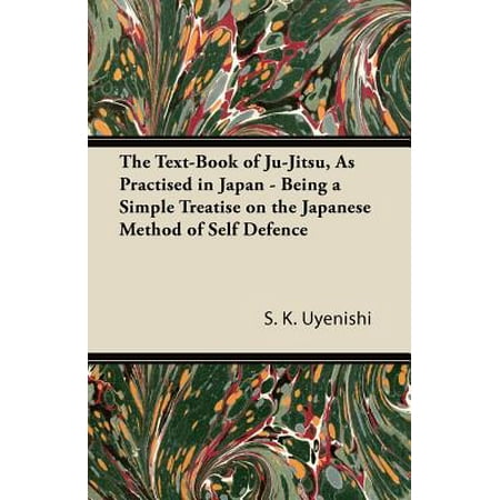 The Text-Book of Ju-Jitsu, as Practised in Japan - Being a Simple Treatise on the Japanese Method of Self Defence -