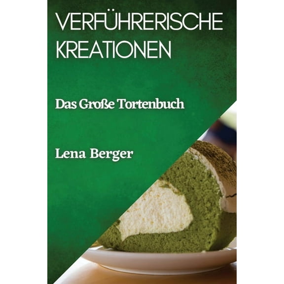 Verführerische Kreationen: Das Große Tortenbuch, (Paperback)
