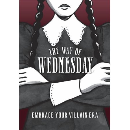 The Way of Wednesday: Embrace Your Villain Era (Hardcover)