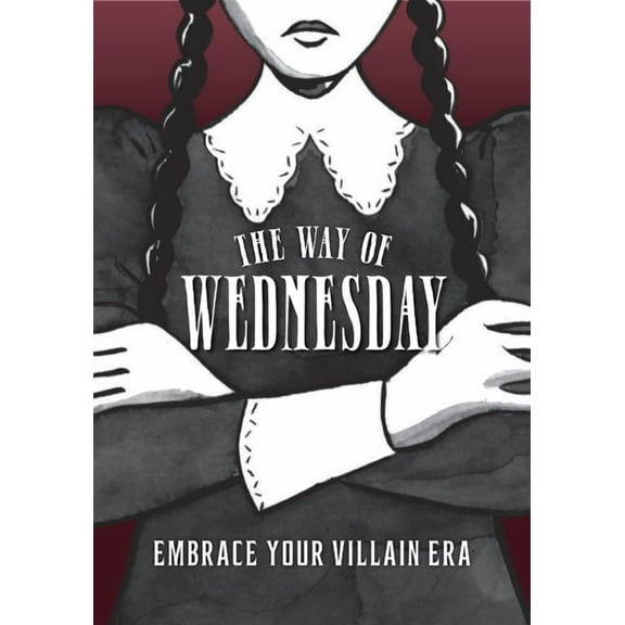The Way of Wednesday: Embrace Your Villain Era (Hardcover)
