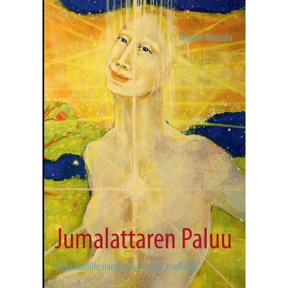 Jumalattaren Paluu: Kirja ihanille naisille ja fiksuille miehille!, (Paperback)