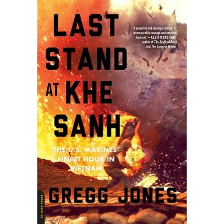 Last Marine - Last Stand at Khe Sanh : The U.S. Marines' Finest Hour in Vietnam
