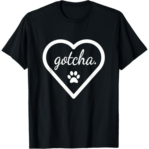 Gotcha - Cute Tshirt for Dog Adoption Day New Owner T-Shirt