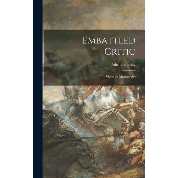 Embattled Critic; Views on Modern Art (Hardcover)