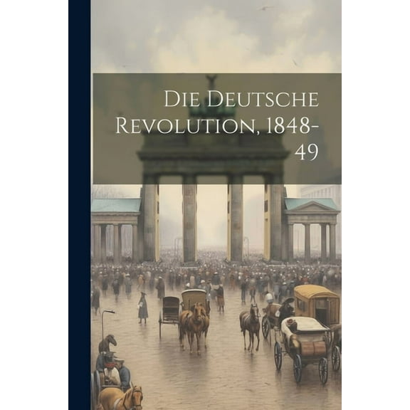 Die Deutsche Revolution, 1848-49 (Paperback)