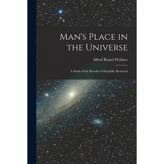 Man's Place in the Universe: A Study of the Results of Scientific Research, (Paperback)