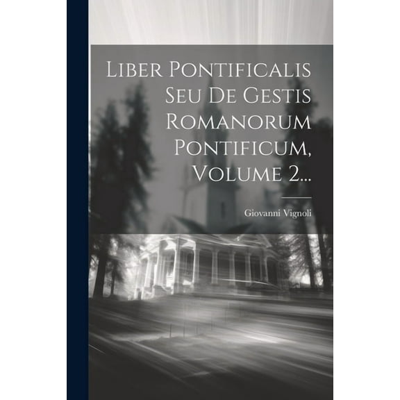 Liber Pontificalis Seu De Gestis Romanorum Pontificum, Volume 2... (Paperback)