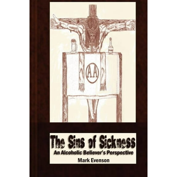 The Sins of Sickness: An Alcoholic Believer's Perspective, (Paperback)