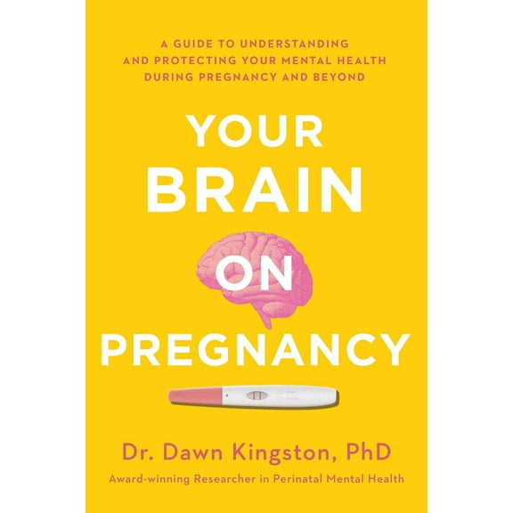 Pre-Owned Your Brain on Pregnancy: A Guide to Understanding and Protecting Your Mental Health During Pregnancy and Beyond (Paperback) 1982143371 9781982143374