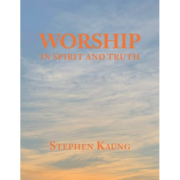 Worship: In Spirit and Truth (Paperback) by Stephen Kaung
