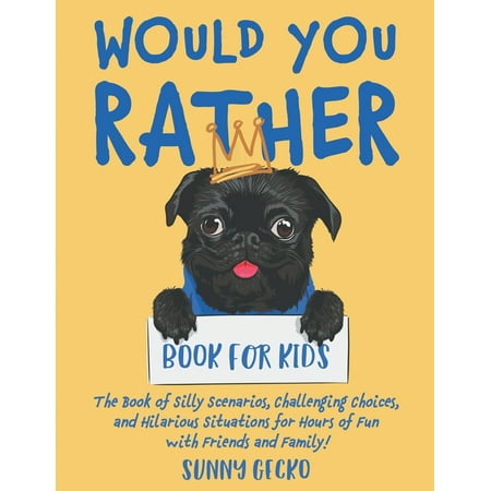 Game Book Gift Ideas Would You Rather Book for Kids: The Book of Silly Scenarios, Challenging Choices, and Hilarious Situations for Hours of , Book 1, (Paperback)