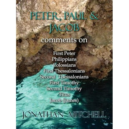 Peter, Paul and Jacob, Comments on First Peter, Philippians, Colossians, First Thessalonians, Second Thessalonians, First Timothy, Second Timothy, Titus, Jacob (Paul Yandell Second To The Best)