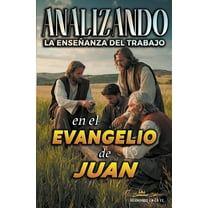 La Enseñanza del Trabajo en la Biblia Analizando la Enseñanza del Trabajo en el Evangelio de Juan, Book 25, (Paperback)