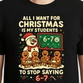 thumbnail image 3 of All I Want For Christmas Is My Students To Stop Saying 67 T-Shirt – Holiday Teacher Humor – Unisex Teacher Gift, 3 of 6