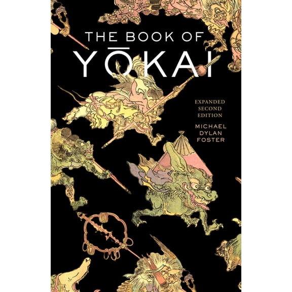 The Book of Yokai, Expanded Second Edition: Mysterious Creatures of Japanese Folklore, (Hardcover)