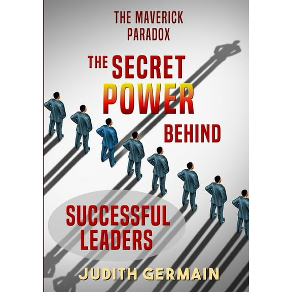 The Maverick Paradox: The Secret Power Behind Successful Leaders, (Paperback)