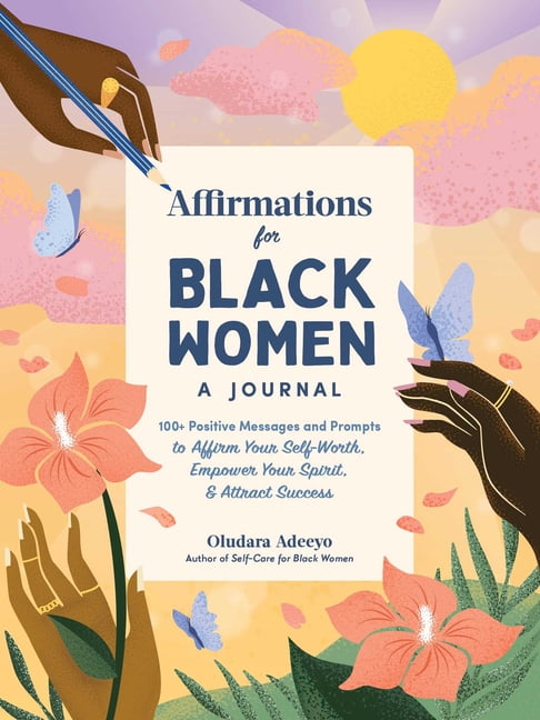 Affirmations for Black Women: A Journal : 100+ Positive Messages and Prompts to Affirm Your Self-Worth, Empower Your Spirit, & Attract Success (Hardcover)