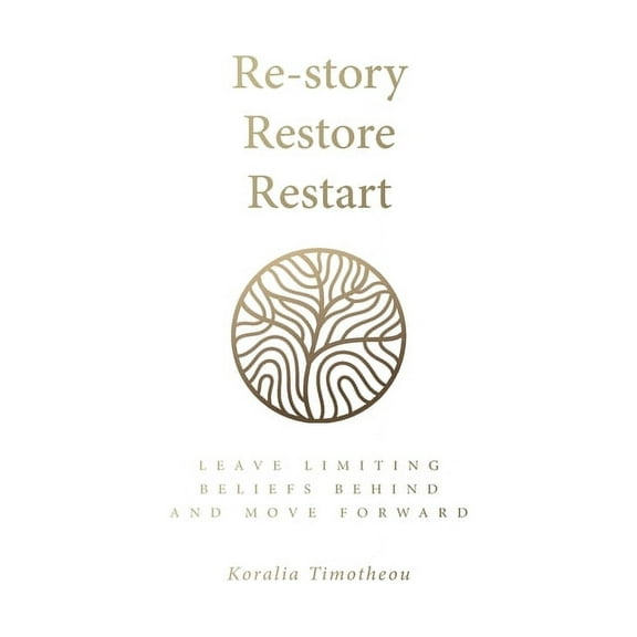 Re-Story, Restore, Restart: Leave Limiting Beliefs Behind and Move Forward, (Paperback)