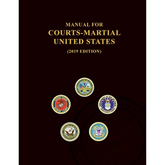 Manual for Courts-Martial: Manual for Courts-Martial, United States 2019 edition (Paperback)