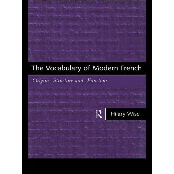 The Vocabulary of Modern French: Origins, Structure and Function, (Paperback)