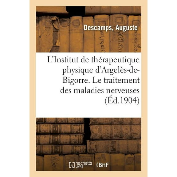 L'Institut de Thérapeutique Physique d'Argelès-De-Bigorre. Le Traitement Des Maladies Nerveuses (Paperback)