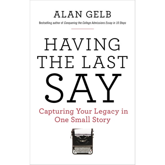 Having the Last Say: Capturing Your Legacy in One Small Story, (Paperback)