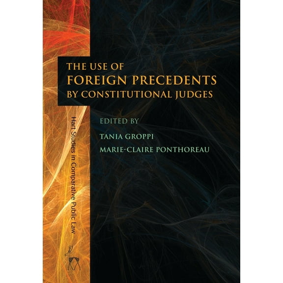 Hart Studies in Comparative Public Law The Use of Foreign Precedents by Constitutional Judges, Book 1, (Paperback)