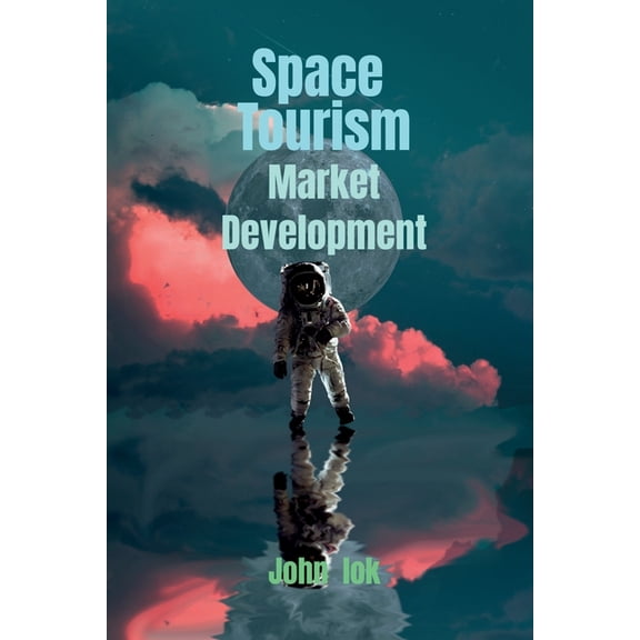 Space Tourism Market Development, (Paperback)