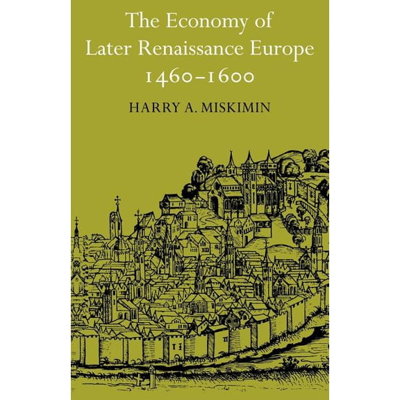 The Economy of Later Renaissance Europe 1460 1600, (Paperback)