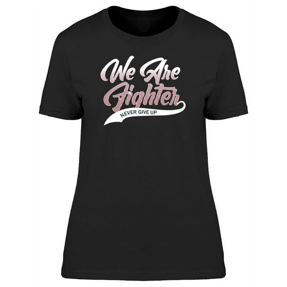 Fighter, Never Give Up T-Shirt Women -Image by Shutterstock, Female Large