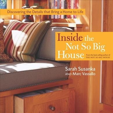 Pre-Owned Inside the Not So Big House: Discovering the Details That Bring a Home to Life (Hardcover) 1561586811 9781561586813