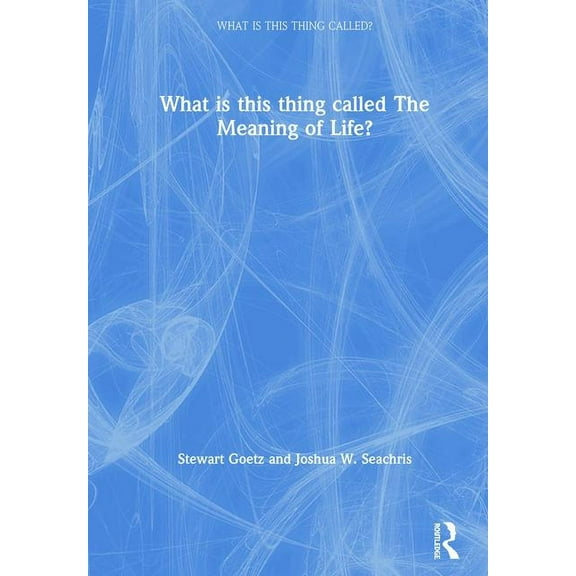 What Is This Thing Called? What is this thing called The Meaning of Life?, (Hardcover)