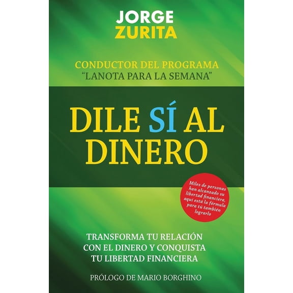 Dile SÃ­ Al Dinero: Cambia tu RelaciÃ³n Con El Dinero y Conquista Tu Libertad Financiera, (Paperback)