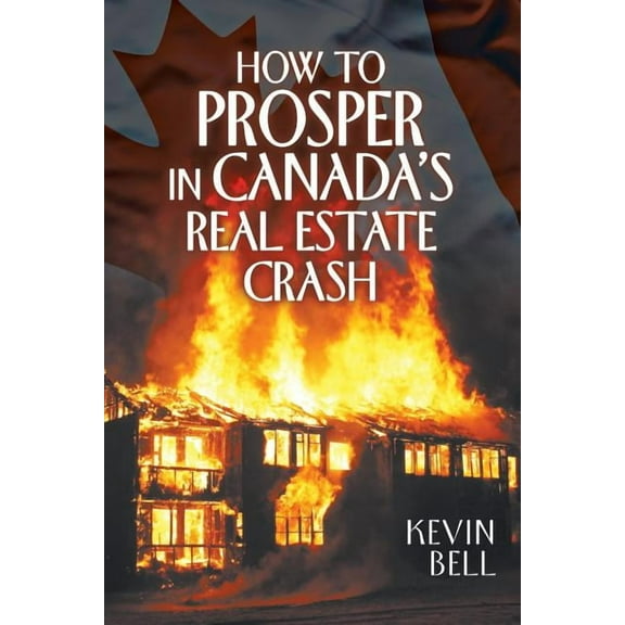 How to Prosper in Canada's Real Estate Crash (Paperback)