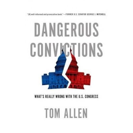Dangerous Convictions: What's Really Wrong with the U.S. Congress