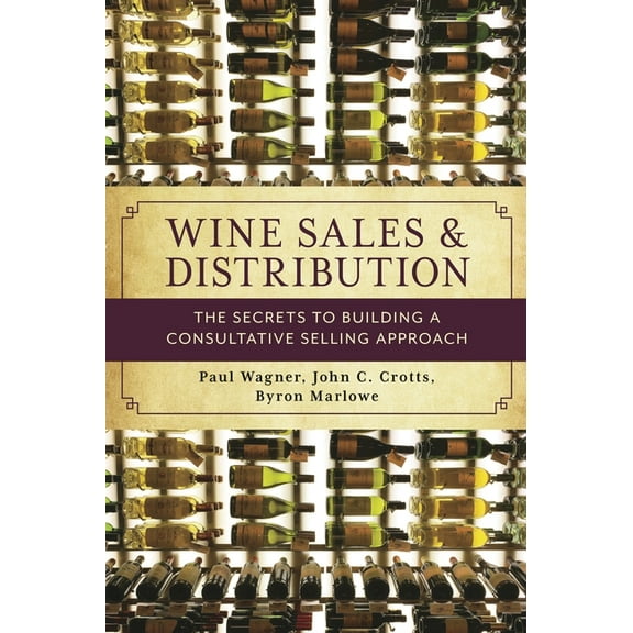 Wine Sales and Distribution : The Secrets to Building a Consultative Selling Approach (Paperback)