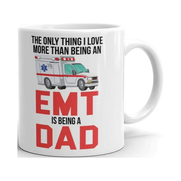 The Only Thing I Love More Than Being an EMT is Being a Dad Coffee Tea Ceramic Mug Office Work Cup Gift 11oz